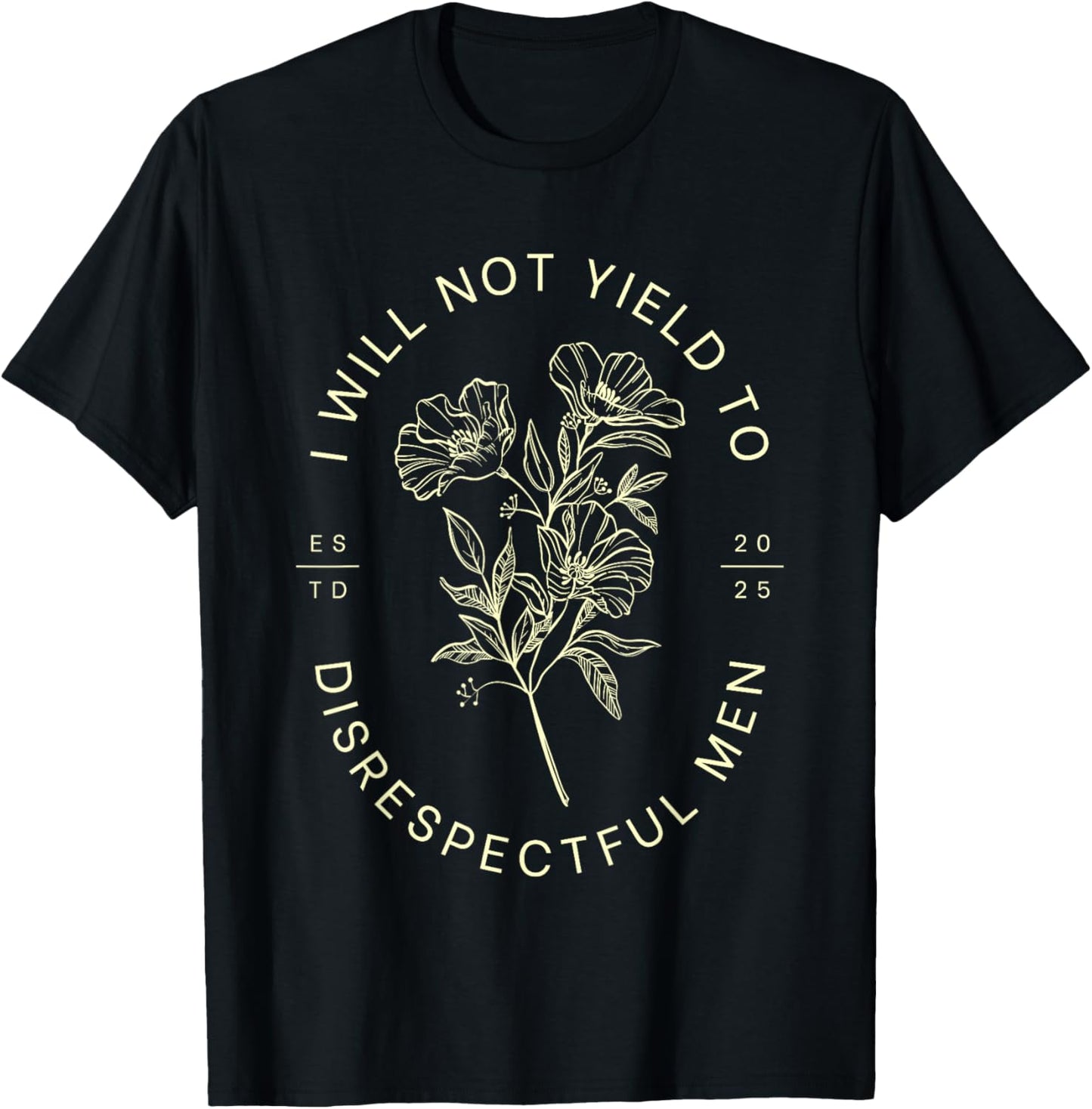 I Will Not Yield To Disrespectful Men T-Shirt