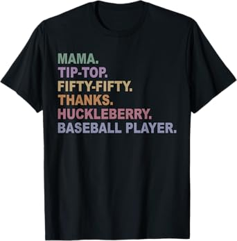 Mama Tip-Top Fifty Fifty Thanks Huckleberry Basebal Player T-Shirt