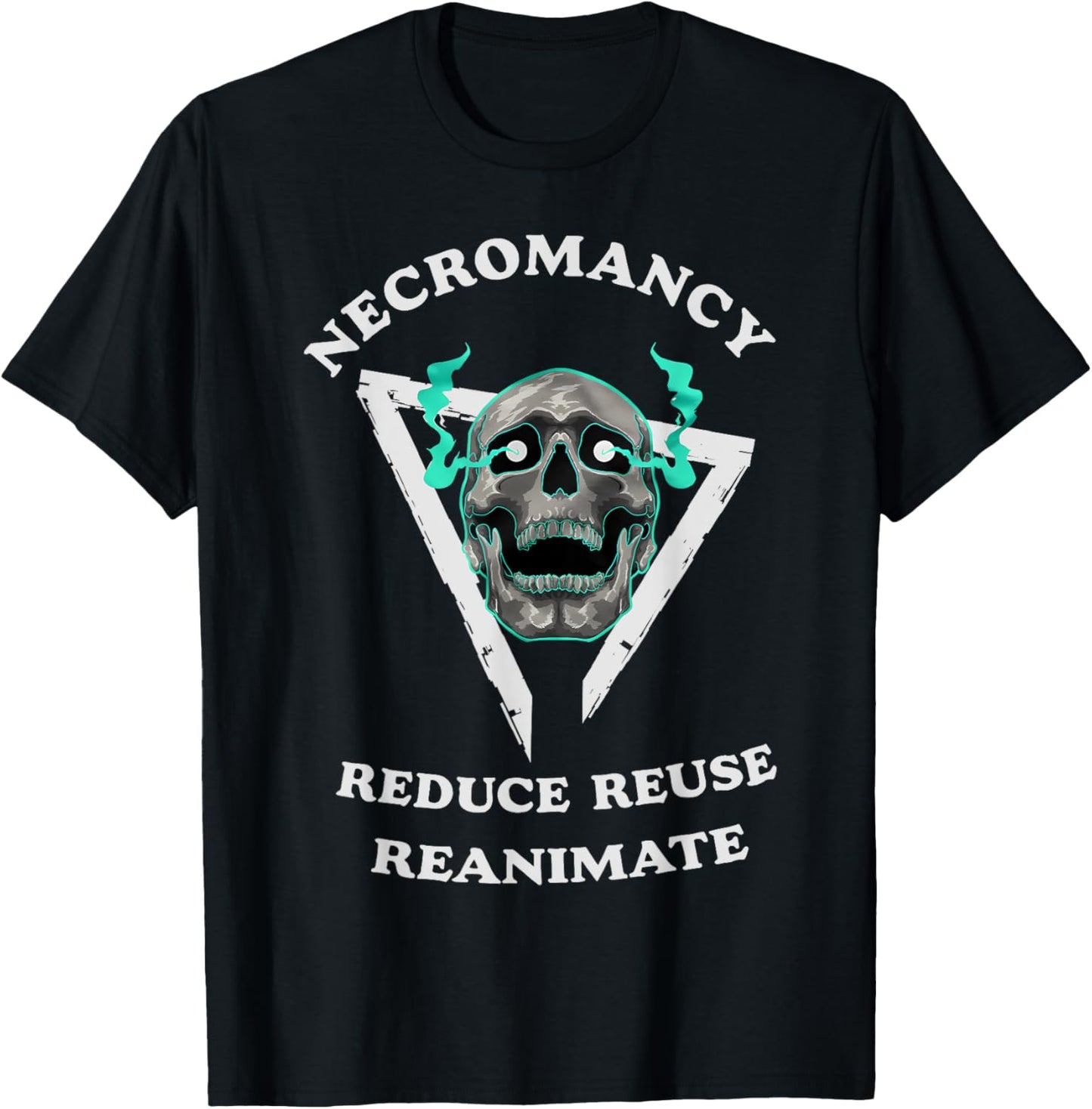Necromancy Reduce Reuse Reanimate Funny Skeleton T-Shirt