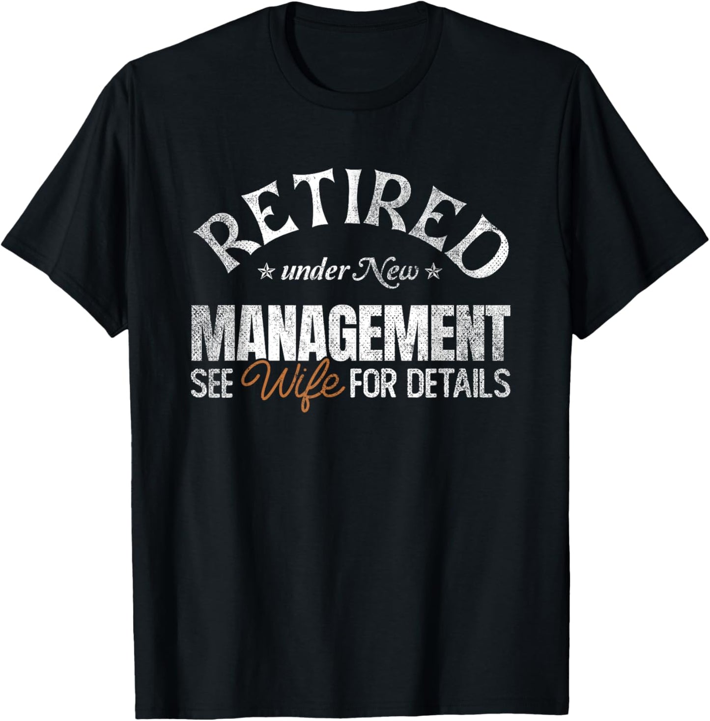 Retired under New Management See Wife | Retirement T-Shirt