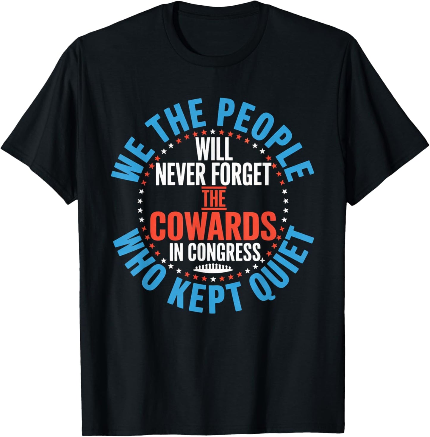 We The People Will Never Forget The Cowards In Congress Who T-Shirt