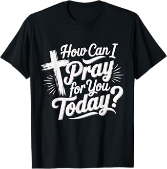 Faithful Prayer Christian Inspiration Apparel How Can I Pray for You Today Christian Prayer Design Unisex-Adults Black Small Crew Neck Modern Letter Print Christian Classic T-Shirt