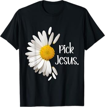 Pick Jesus Daisy Sunflower Flower God Bible John 3:16 Faith T-Shirt