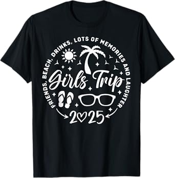 Girls Trip 2025 Friends Beach Drinks Lots Of Memories T-Shirt