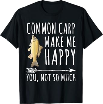 Common Carp Make Me Happy You Not So Much Fish Lover T-Shirt