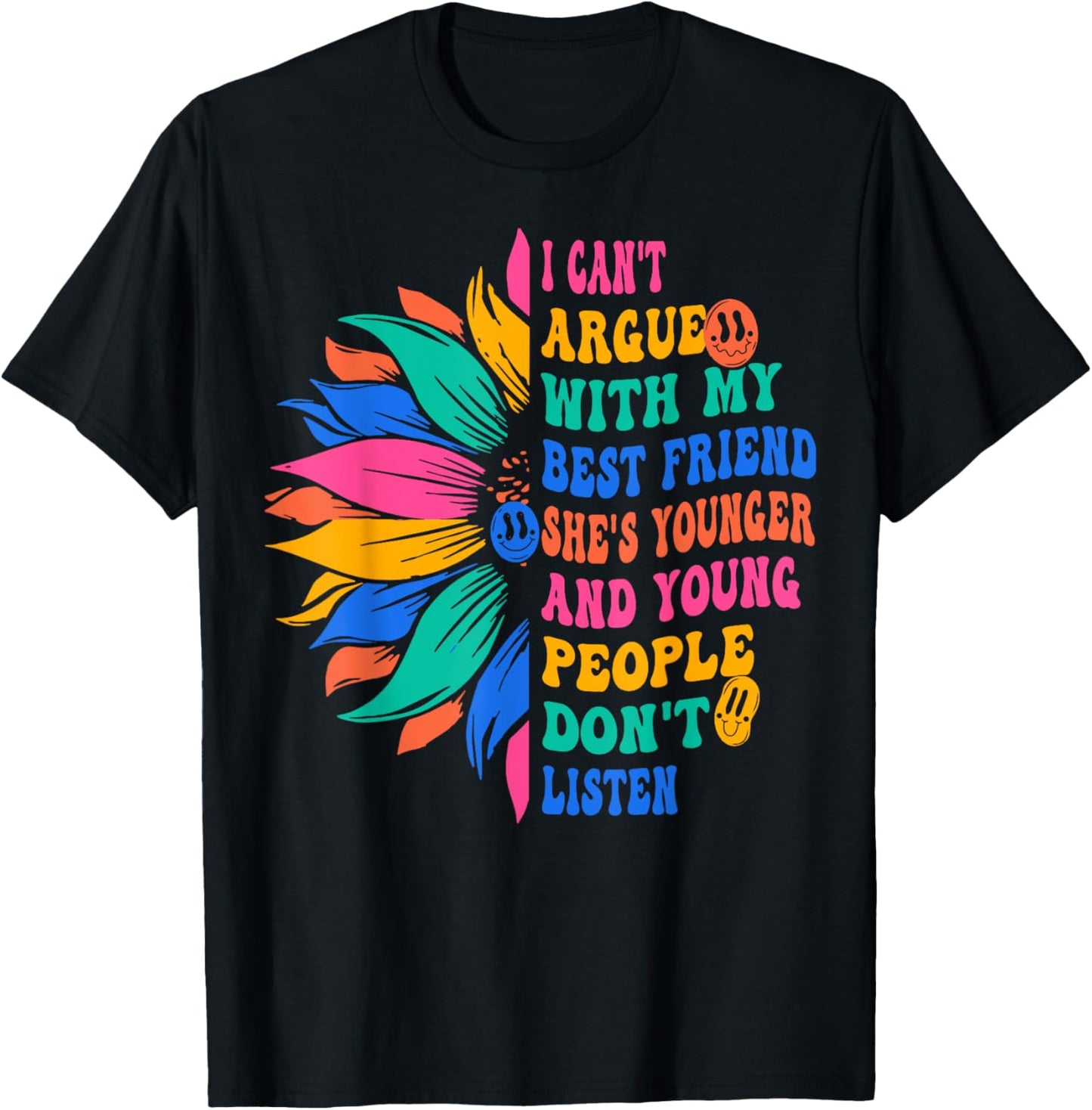 I Can't Argue With My Best Friend She's Younger Sunflower T-Shirt