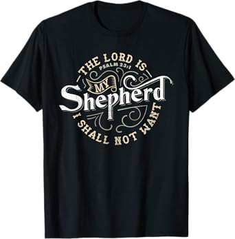 The Lord is My Shepherd t Shirt for Christian Men & Women T-Shirt