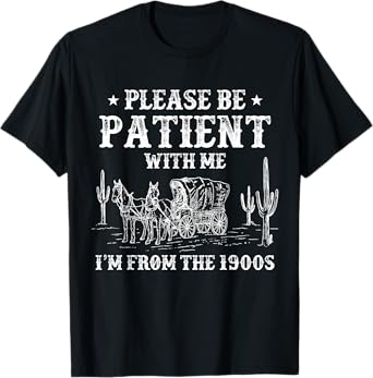 Country Cowboy Rodeo | Please Be Patient I'm From The 1900s T-Shirt