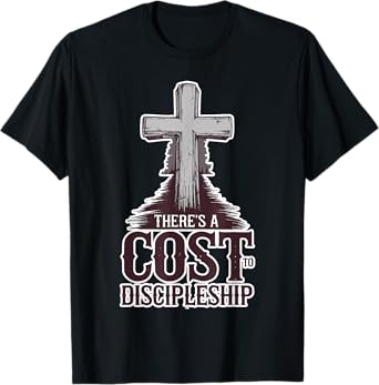 There's a Cost to Discipleship T-Shirt