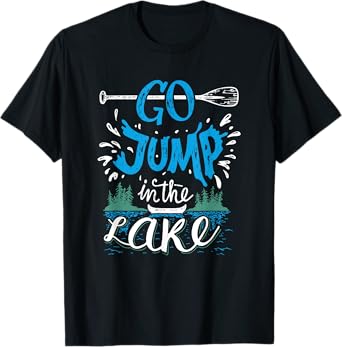 Go Jump In The Lake T-shirt - Lake Lovers Tshirt T-Shirt