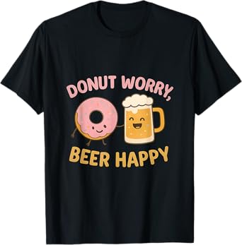 Donut Worry Beer Happy Pun Humor novelty Print T-Shirt