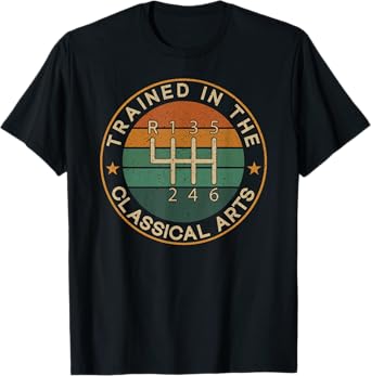 Trained In The Classical Arts – 4 Speed Manual Transmission T-Shirt