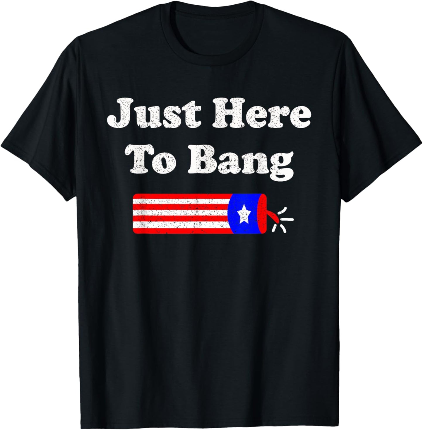 Just Here To Bang American Flag Usa Funny 4th Of July T-shirt