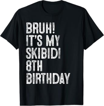 Bruh It's My Skibidi 8th Birthday Gifts 8 Years Old Boys T-Shirt