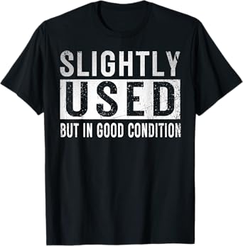 Slightly Used Good Condition Humor Stupidity Witty Saying T-Shirt