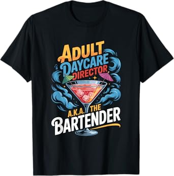 Adult Daycare Director AKA The Bartender T-Shirt