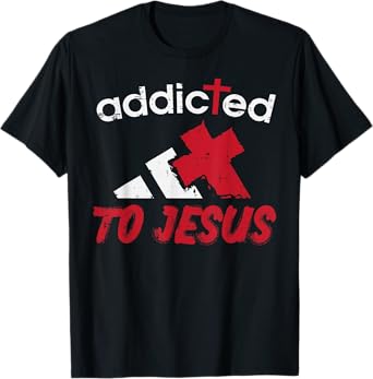 Addicted To Jesus God Faith Religious Christian Men Women T-Shirt