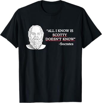 All I Know Is Scotty Doesn’t Know Socrates T-Shirt