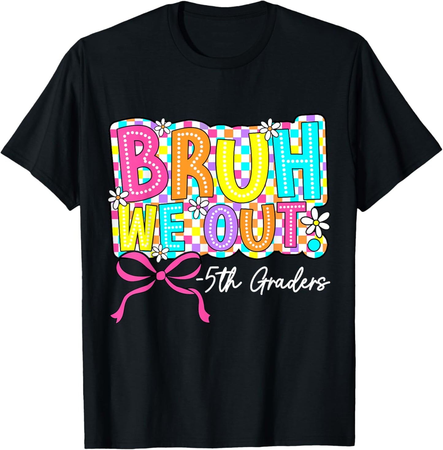 Bruh We Out 5th Graders Last Day of Fifth Grade Girls Bow T-Shirt