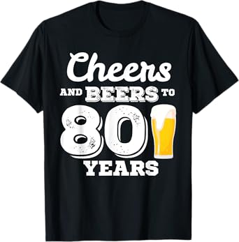 Cheers and Beers to 80 Years Birthday Party Celebration T-Shirt