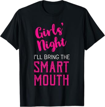 Girls Night Out - I'll Bring The Mouth T-Shirt