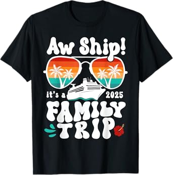 Aw Ship It's A Family Trip 2025 Cruise Beach Summer Vacation T-Shirt