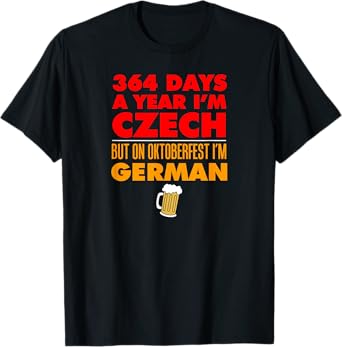 Oktoberfest Czech 364 Days Year Today I'm German T-Shirt
