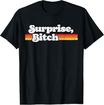Surprise, Bitch Funny Distressed Party & Festival Retro Sun T-Shirt