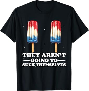 They Aren't Going Suck Themselves Funny Women Inappropriate T-Shirt