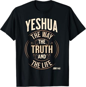 Yeshua The Way, The Truth and The Life John 14:6 T-Shirt
