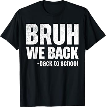 Bruh We Back Funny Back To School First Day Of School T-Shirt
