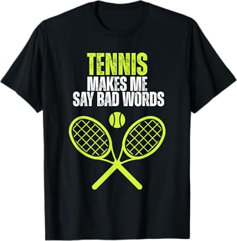 Funny Tennis Makes Me Say Bad Words Tennis Players Quote T-Shirt