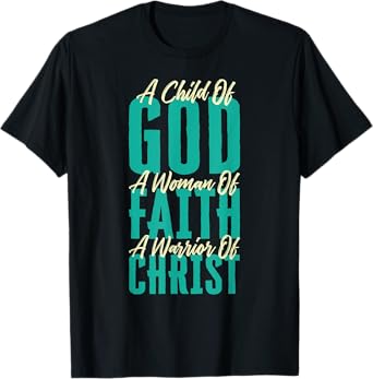 A Child Of God A Woman Of Faith A Warrior Of Christ Jesus T-Shirt