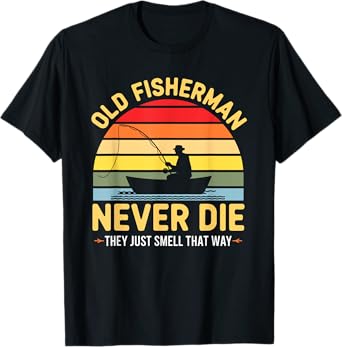 Old Fisherman Never Die They Just Smell That Way T-Shirt