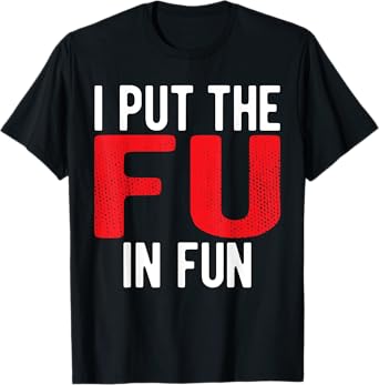 Put The FU in Fun Crude College/Frat Party Drinking T-Shirt