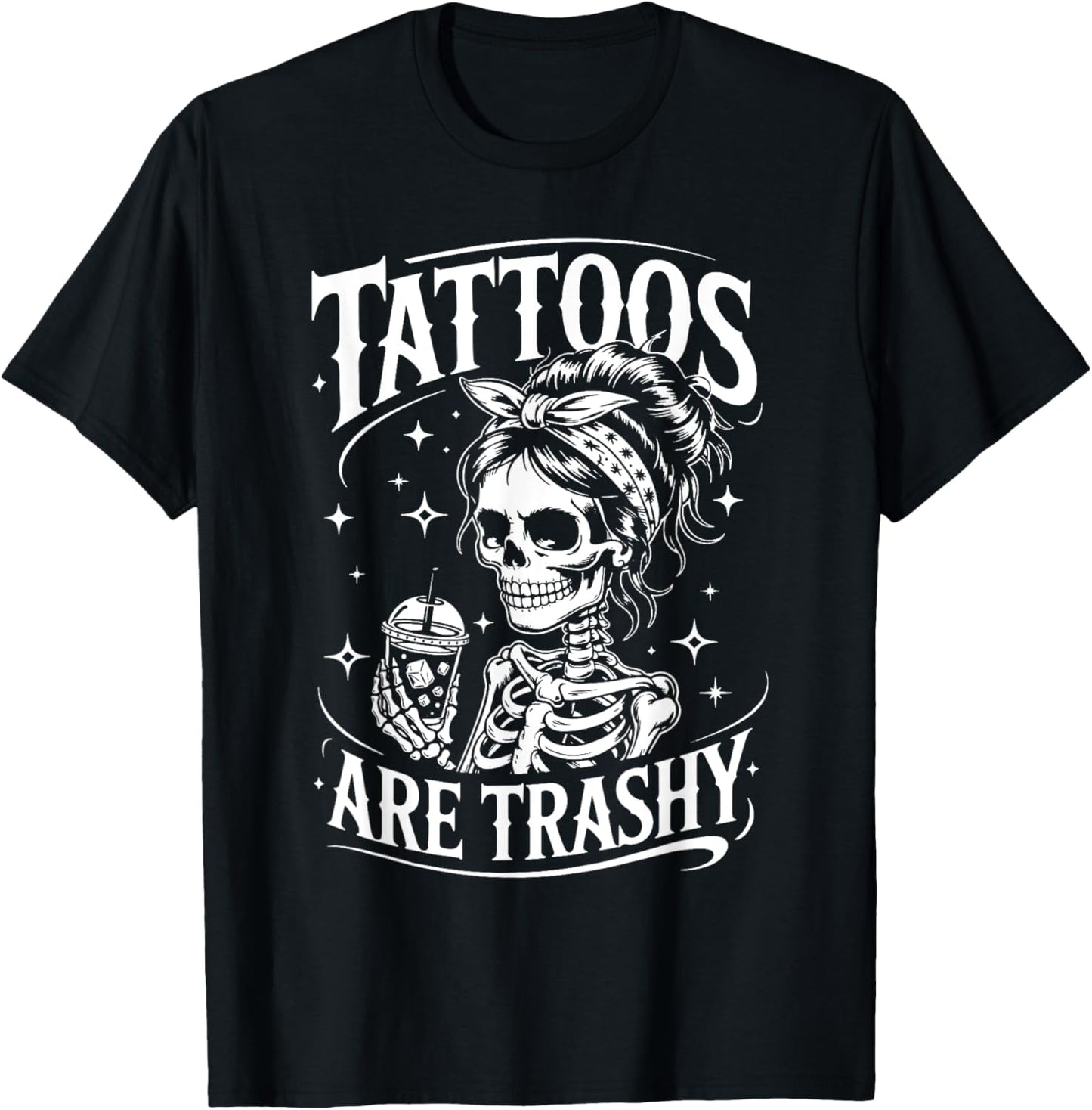Tattoos Are Trashy Funny Sarcastic Humor Skeleton Women T-Shirt
