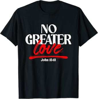 No Greater Love John 15:13 T-Shirt