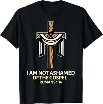 I Am Not Ashamed Of The Gospel - Cross Christian Saying T-Shirt