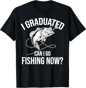 Fishing Graduate Fishing I Graduated Can I Go Fishing Now T-Shirt