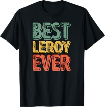 Best Leroy Ever Shirt Funny Personalized First Name Leroy T-Shirt