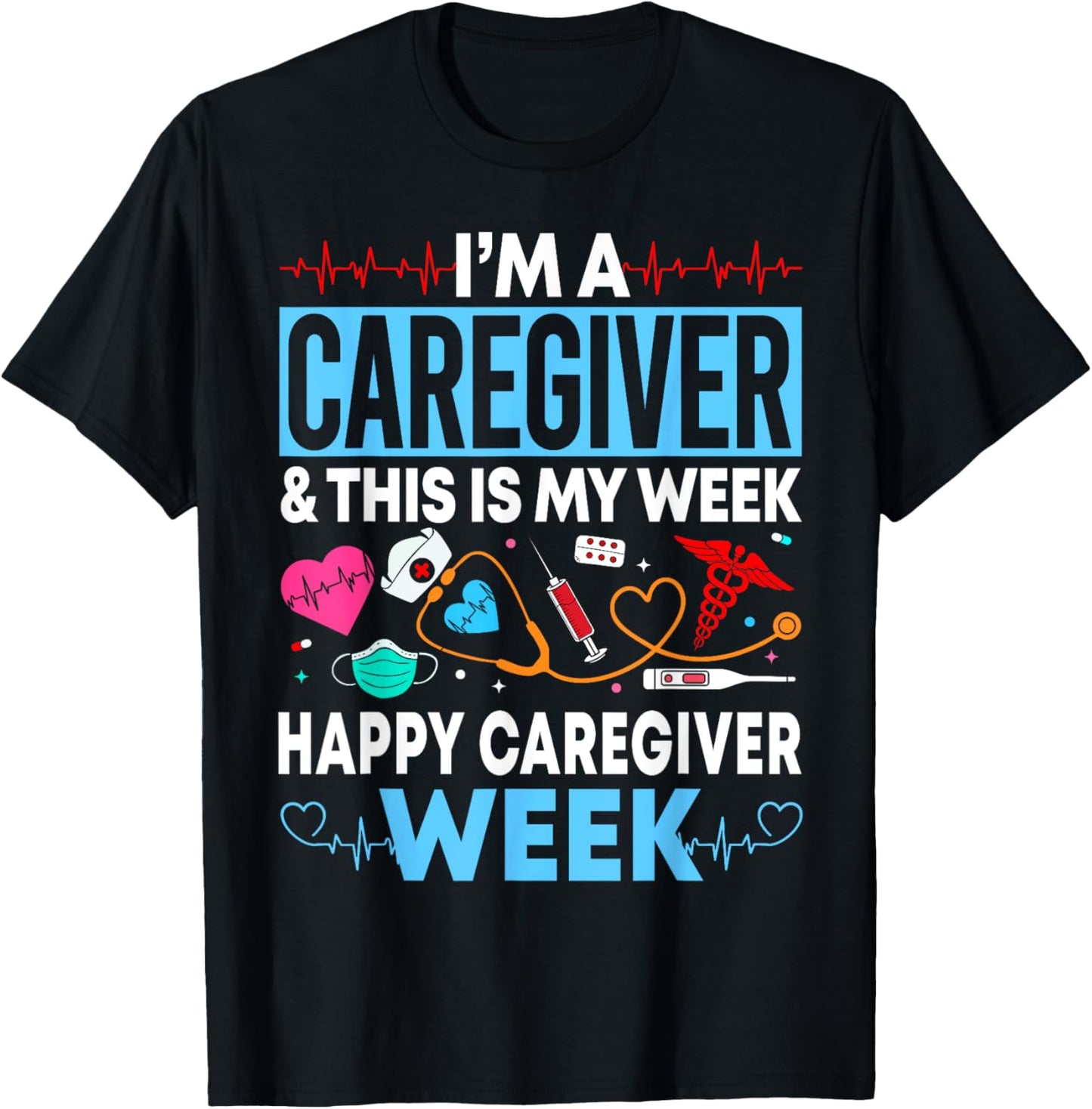 I'm A Caregiver And This Is My Week Happy Nurse Week 2025 T-Shirt