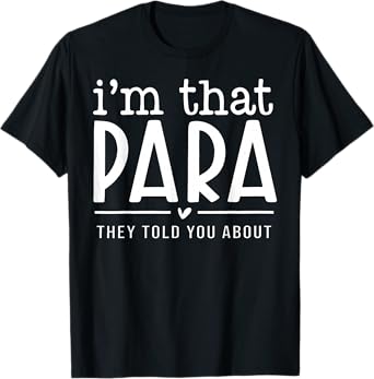 I'm That para They Told You Abou Paraprofessional Teacher T-Shirt