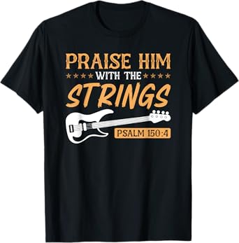 Praise Him With The Strings Worship Bass Player Guitar T-Shirt