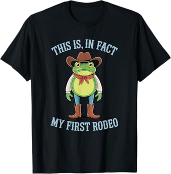 This is, in fact my first Rodeo Funny Frog Cowgirl Cowboy T-Shirt