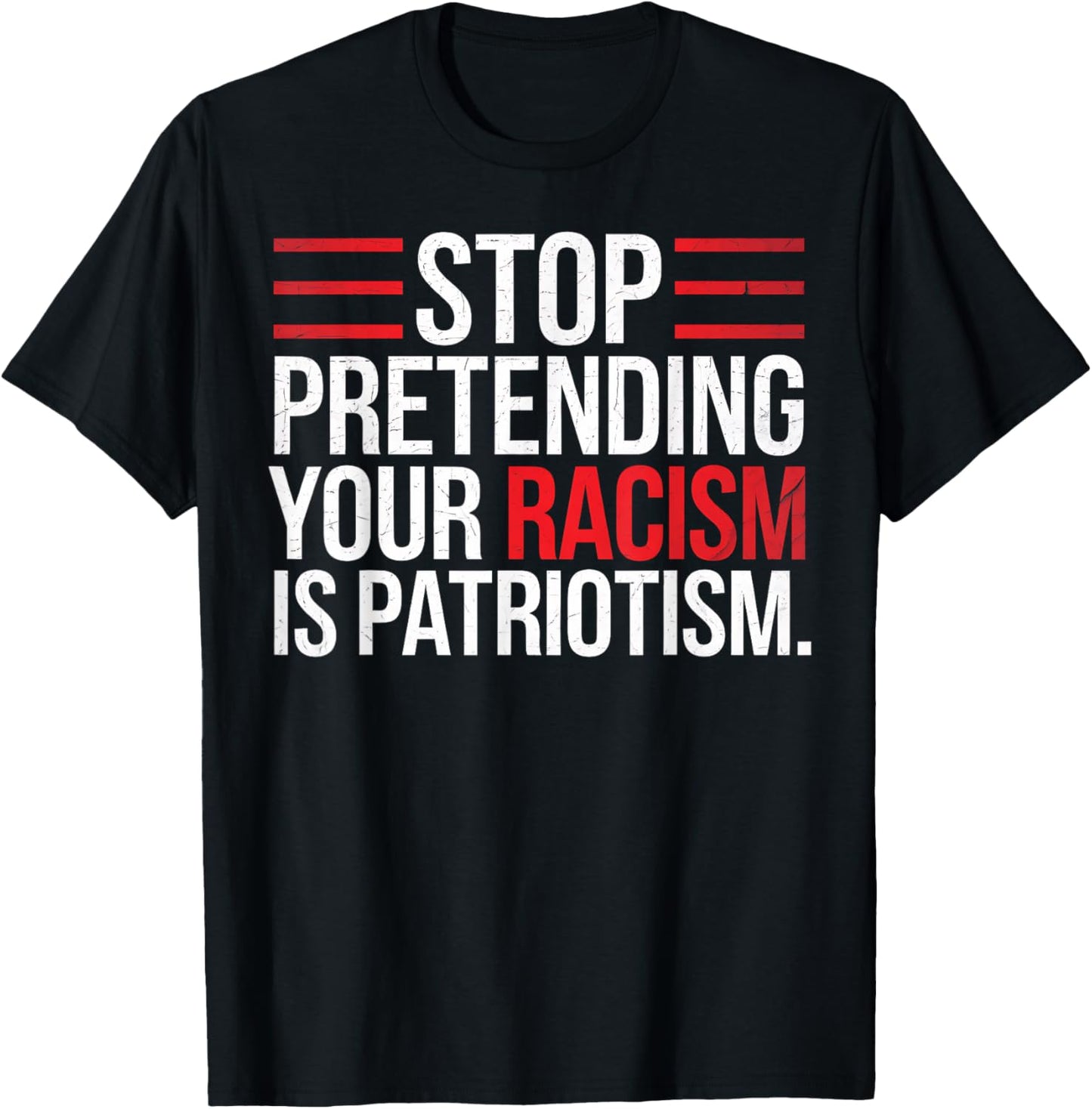 Stop Pretending Racism Patriotism Activist Gift T-Shirt