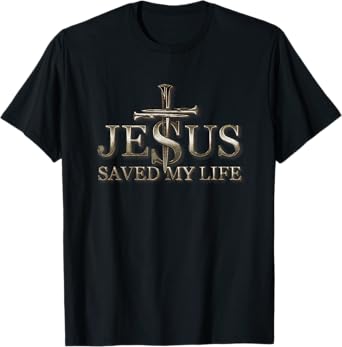 Jesus Christ Saved My Life Gift For Women Men T-Shirt
