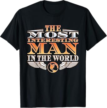 The Most Interesting Man in the World | Tee | Father's Day T-Shirt