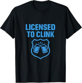 Licensed to Clink Police Badge & Clinking Glasses T-Shirt