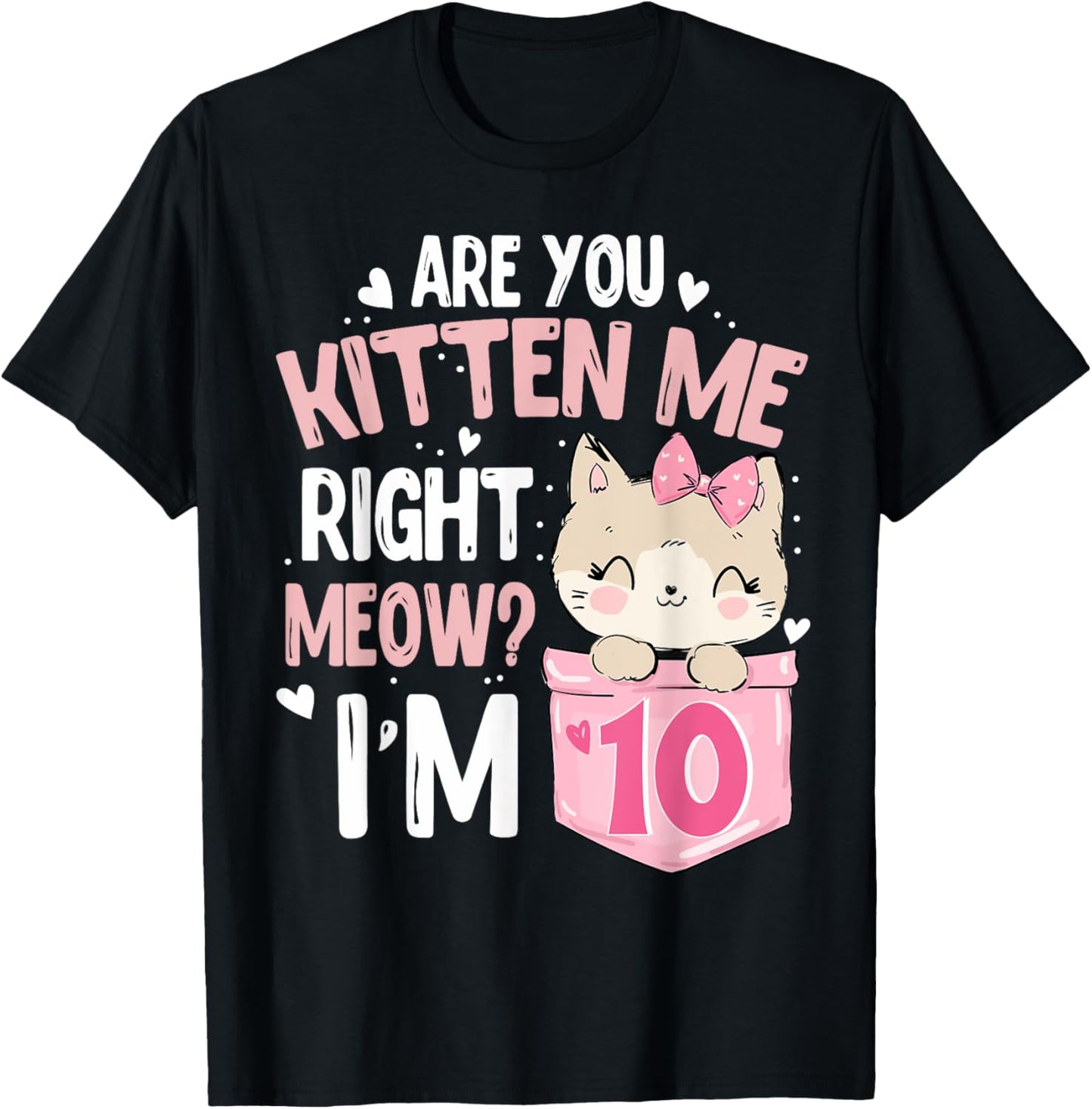 Are You Kitten Me I’m 10 Cute Cat 10th Birthday Girls T-Shirt