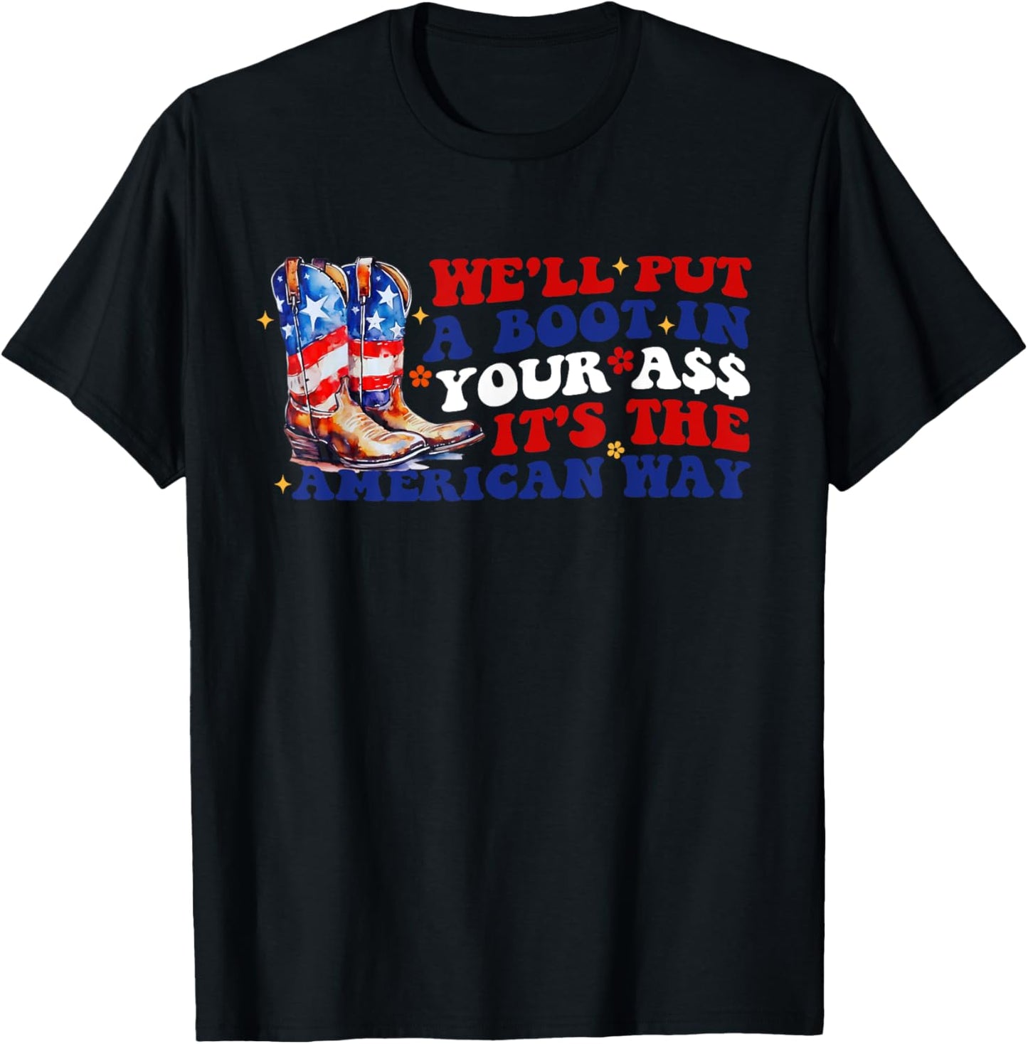 We'll Put A Boot In Your A$$ T-Shirt